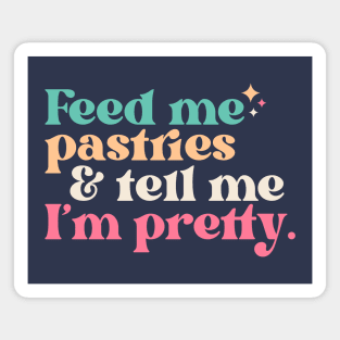 Vintage Feed Me Pastries and Tell Me I'm Pretty // Funny Colorful Quote Magnet